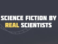 Science Fiction by REAL Scientists